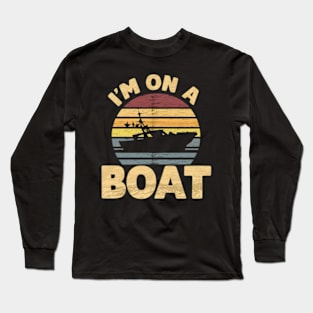 I'm on a Boat Long Sleeve T-Shirt